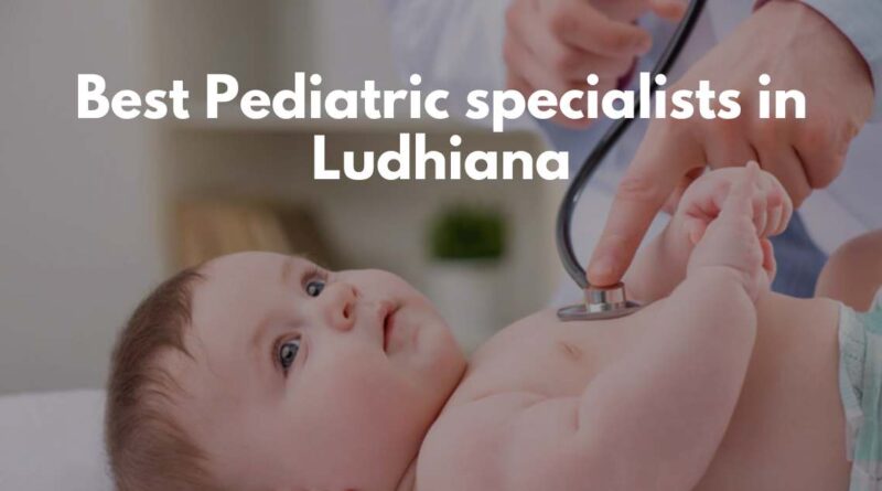 Best Pediatric specialists in Ludhiana